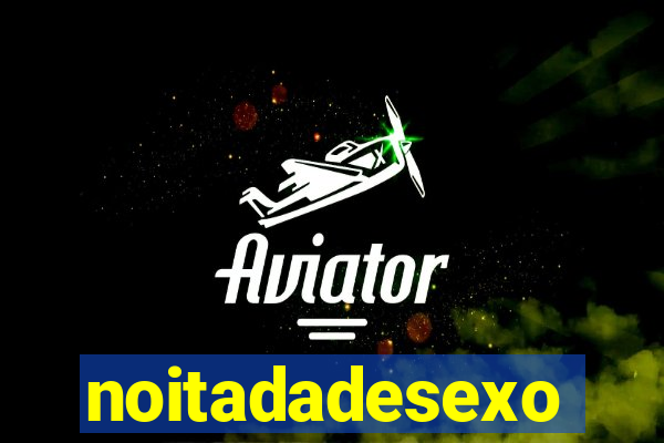 noitadadesexo