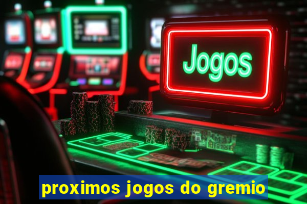 proximos jogos do gremio