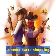 cinema barra shopping