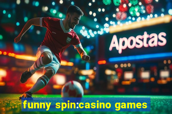 funny spin:casino games