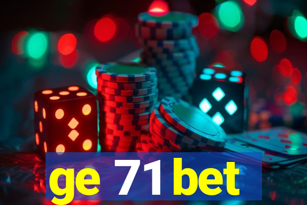 ge 71 bet