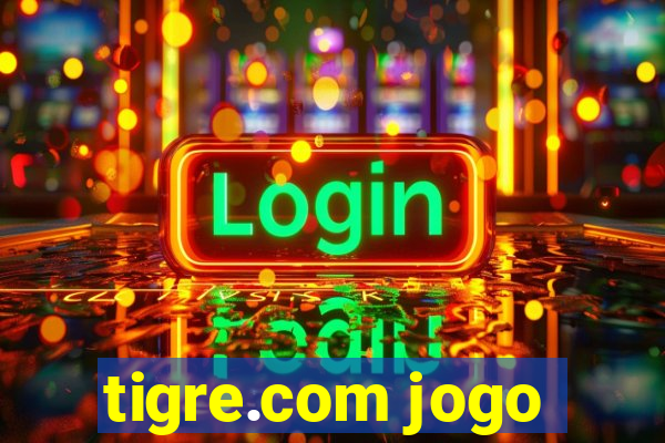 tigre.com jogo