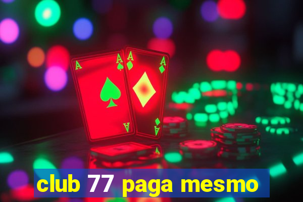 club 77 paga mesmo