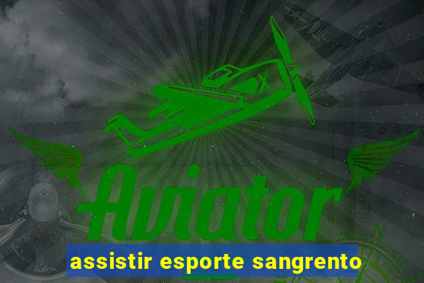 assistir esporte sangrento