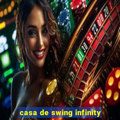 casa de swing infinity