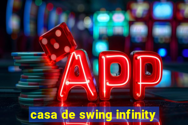 casa de swing infinity