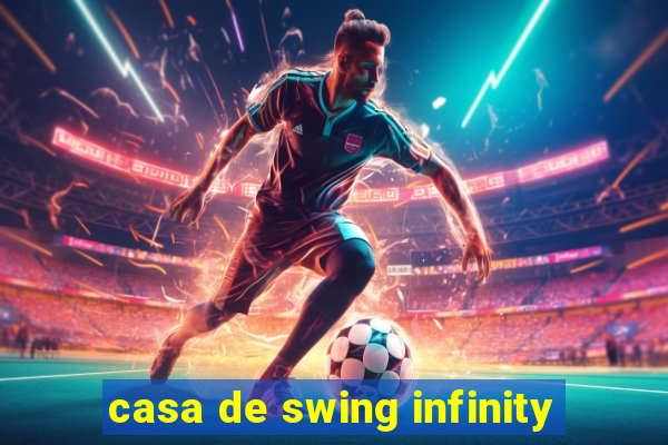 casa de swing infinity