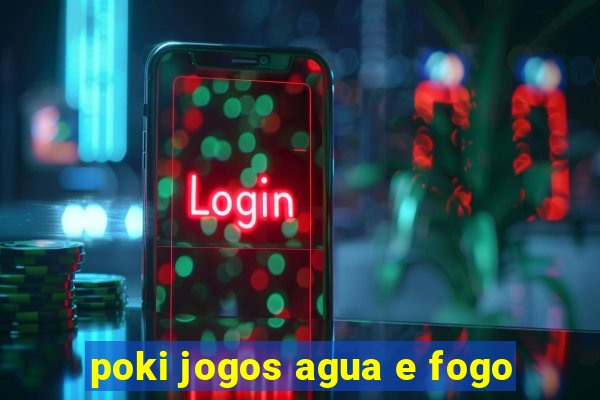 poki jogos agua e fogo