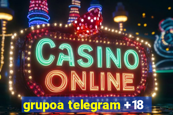 grupoa telegram +18