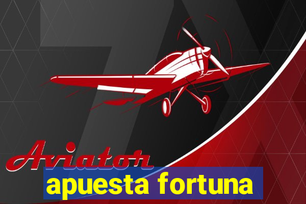 apuesta fortuna