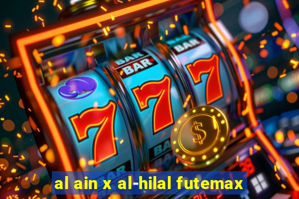 al ain x al-hilal futemax