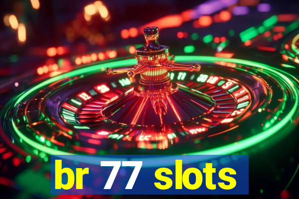 br 77 slots