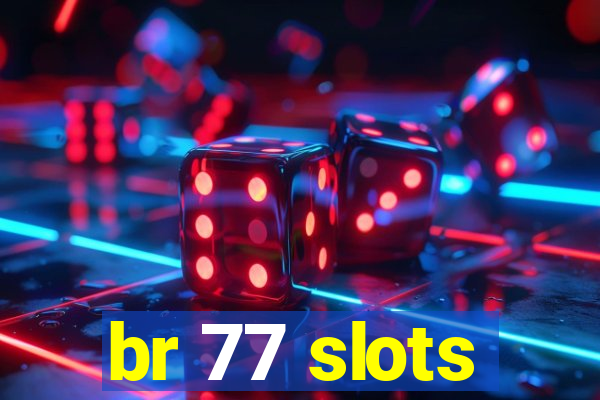 br 77 slots