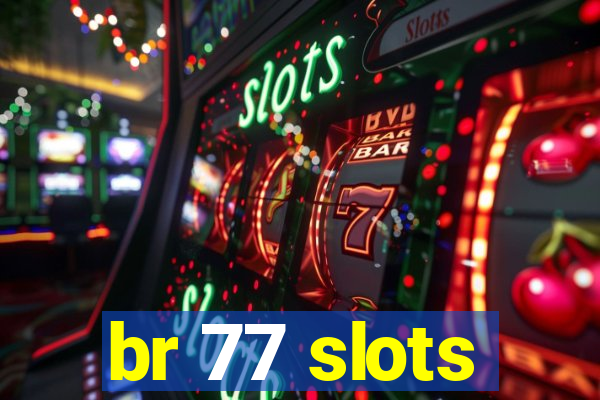 br 77 slots