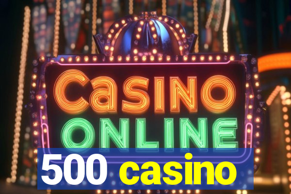 500 casino