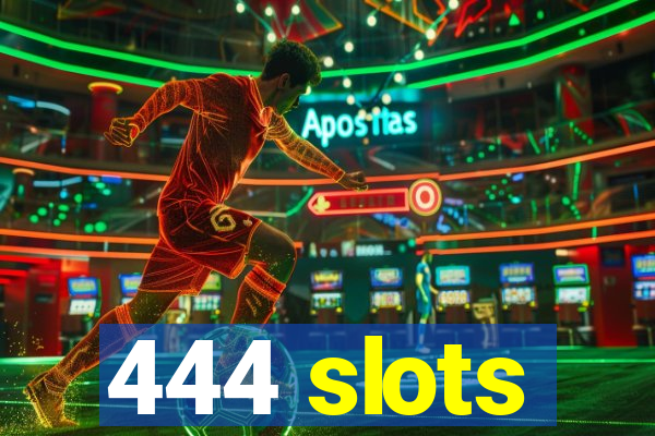 444 slots