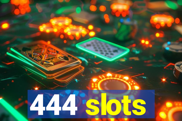 444 slots