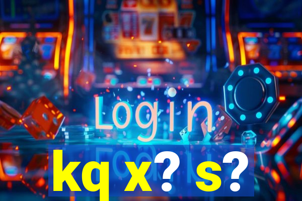 kq x? s?