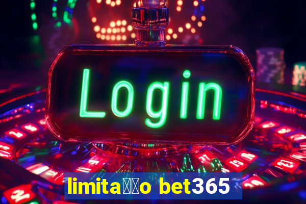 limita莽茫o bet365