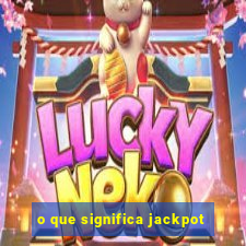 o que significa jackpot