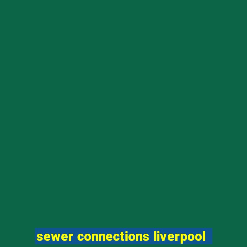 sewer connections liverpool