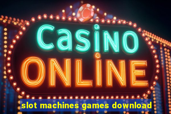 slot machines games download