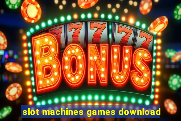 slot machines games download