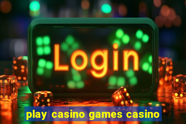 play casino games casino