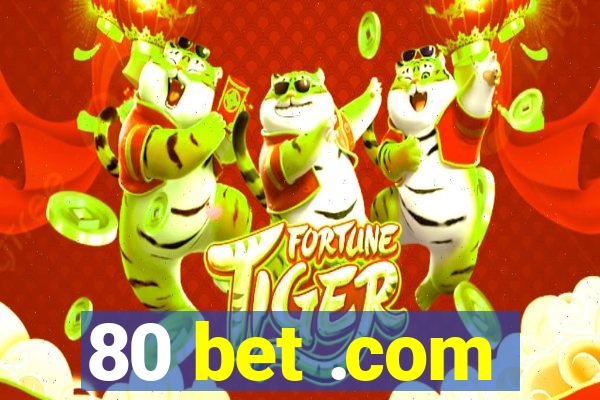 80 bet .com