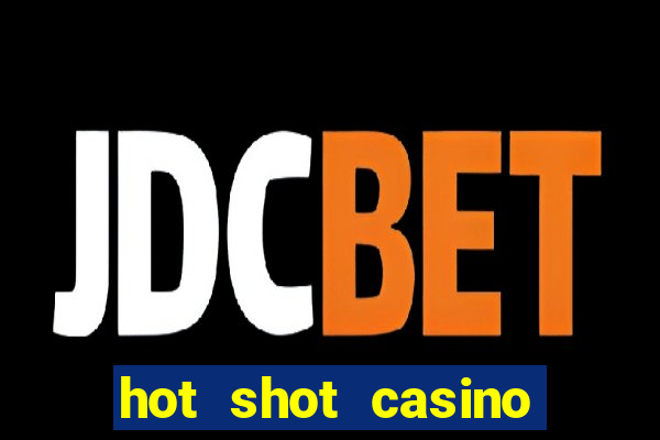 hot shot casino slot games