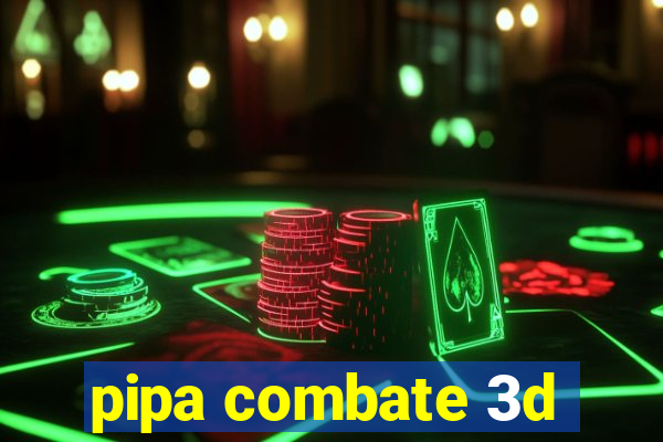 pipa combate 3d