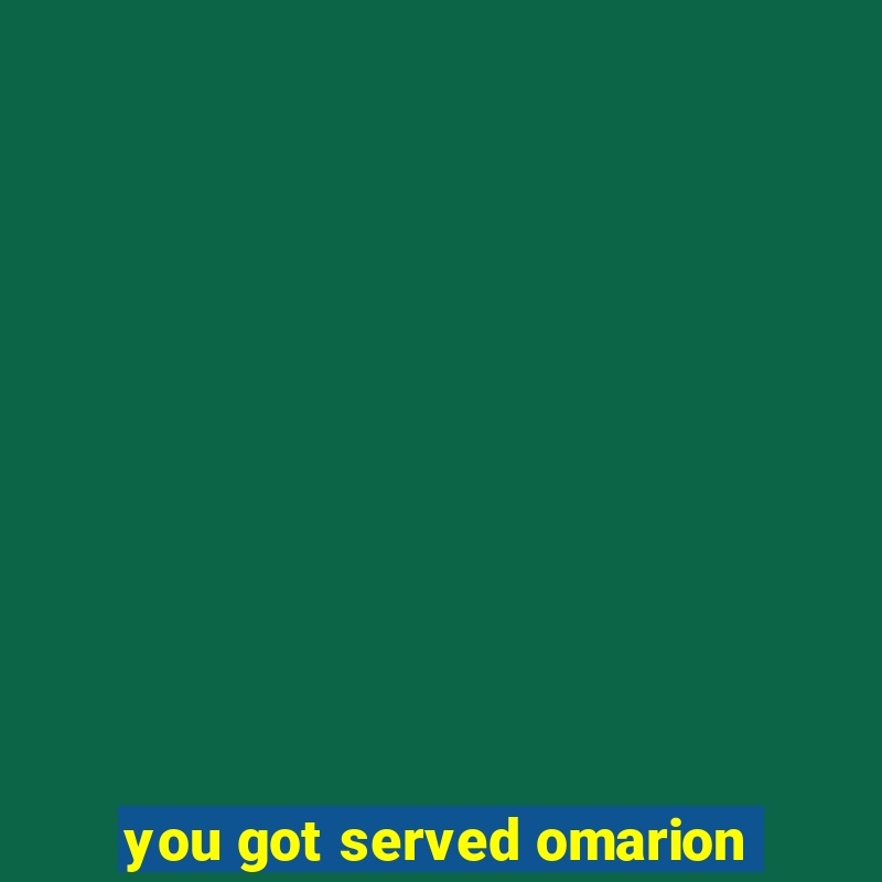 you got served omarion