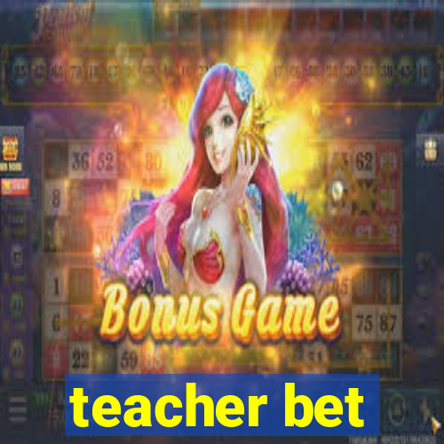 teacher bet