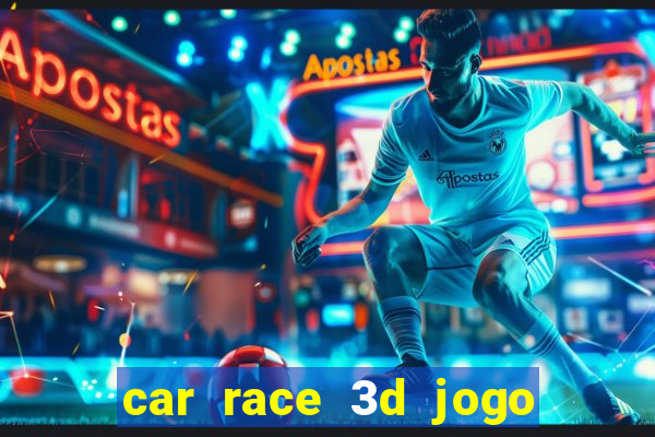 car race 3d jogo de carros