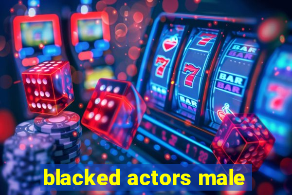 blacked actors male