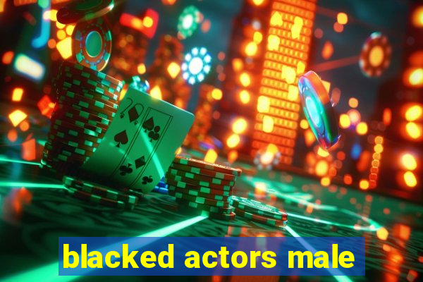 blacked actors male