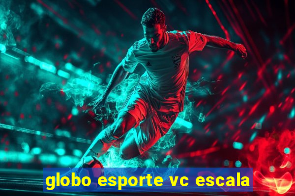 globo esporte vc escala