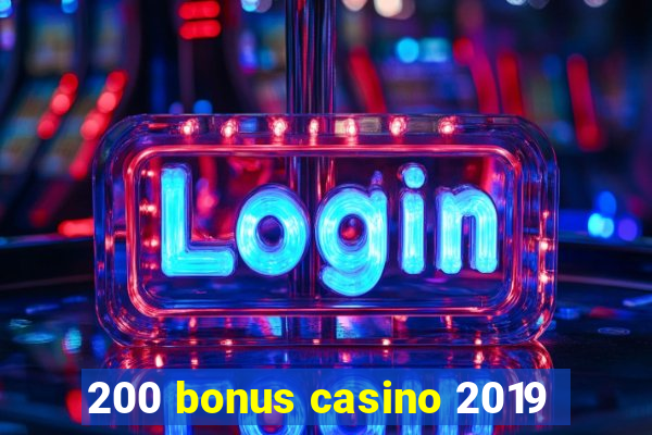 200 bonus casino 2019