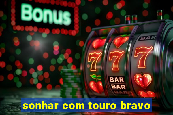 sonhar com touro bravo