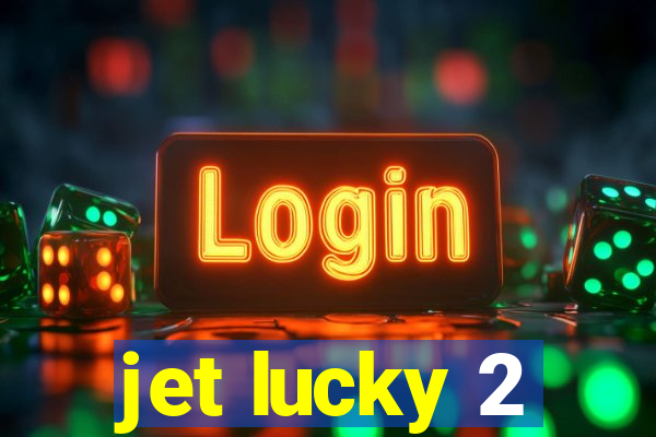 jet lucky 2