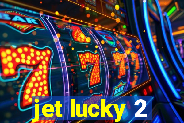 jet lucky 2