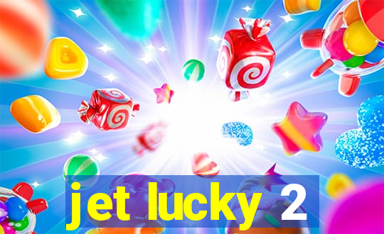 jet lucky 2