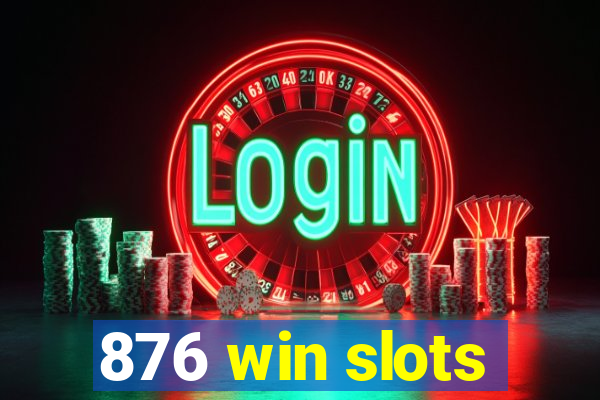 876 win slots