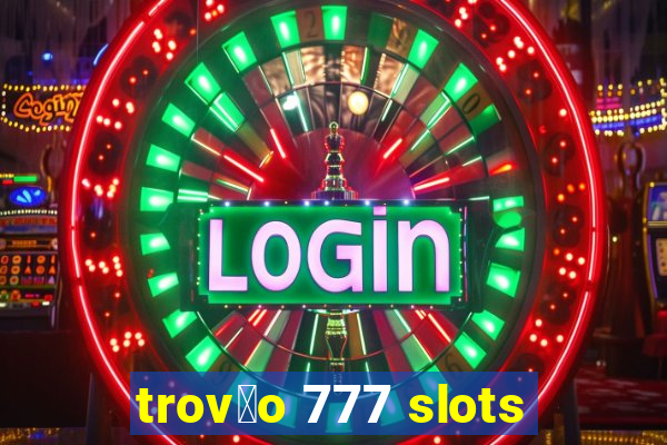 trov茫o 777 slots