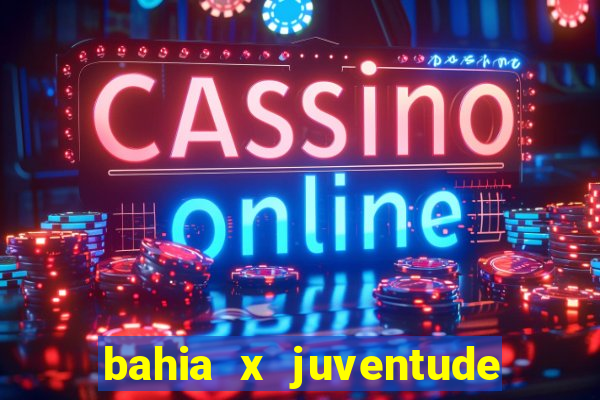 bahia x juventude onde assistir