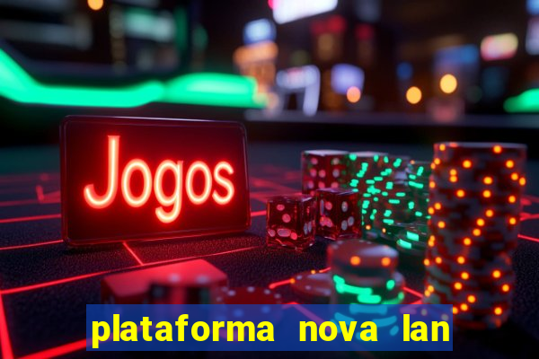 plataforma nova lan  ada hoje 2024