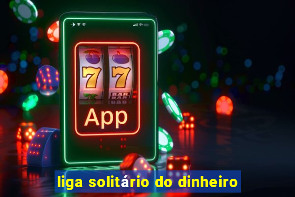 liga solitário do dinheiro