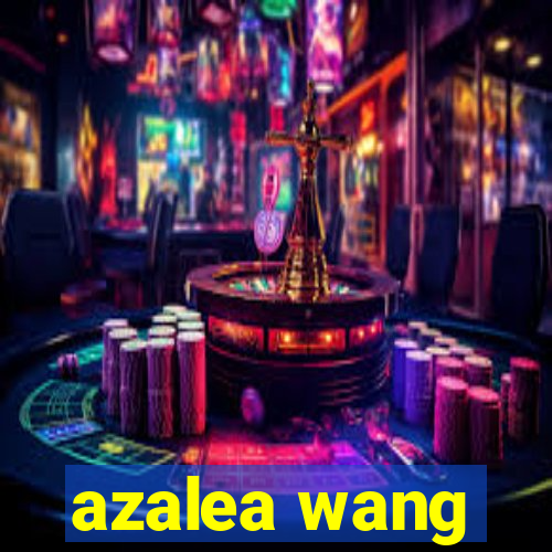 azalea wang