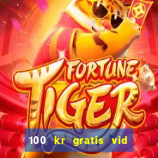 100 kr gratis vid registrering casino 2018