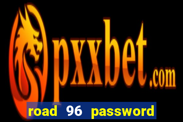 road 96 password happy taxi